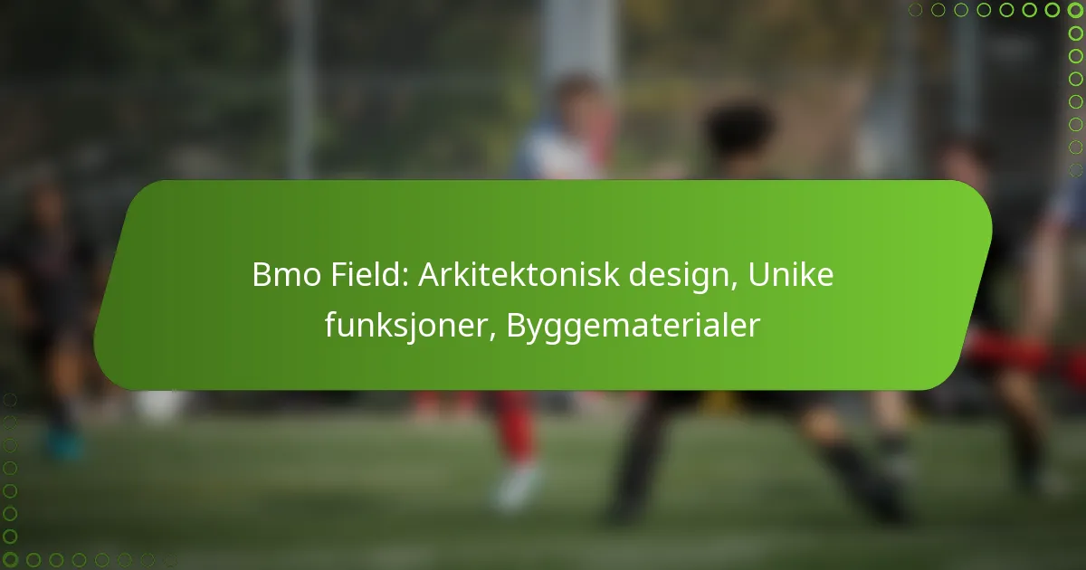 Bmo Field: Arkitektonisk design, Unike funksjoner, Byggematerialer