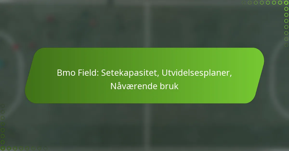 Bmo Field: Setekapasitet, Utvidelsesplaner, Nåværende bruk