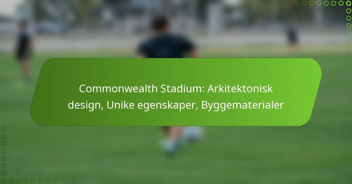 Commonwealth Stadium: Arkitektonisk design, Unike egenskaper, Byggematerialer