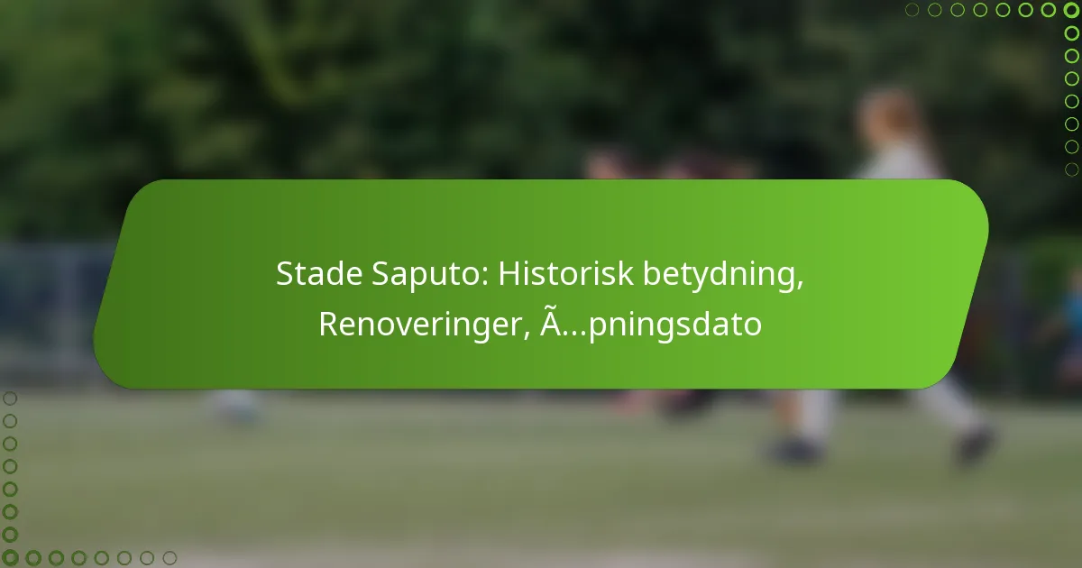 Stade Saputo: Historisk betydning, Renoveringer, Åpningsdato