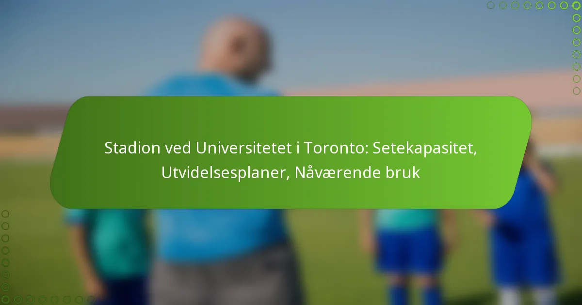 Stadion ved Universitetet i Toronto: Setekapasitet, Utvidelsesplaner, Nåværende bruk