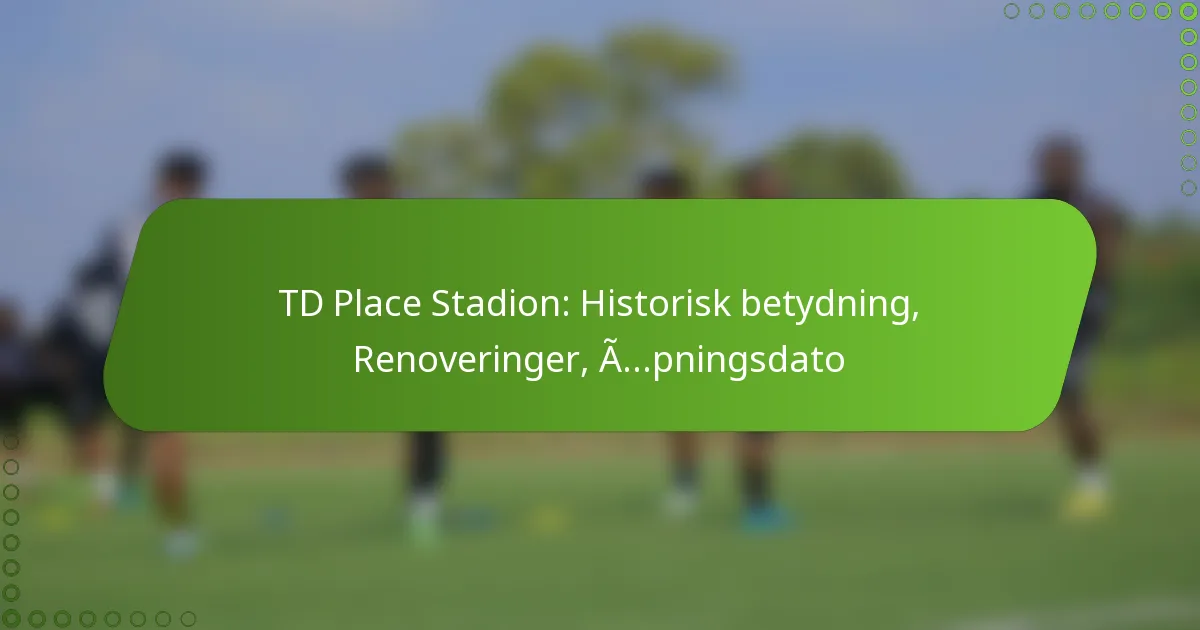 TD Place Stadion: Historisk betydning, Renoveringer, Åpningsdato
