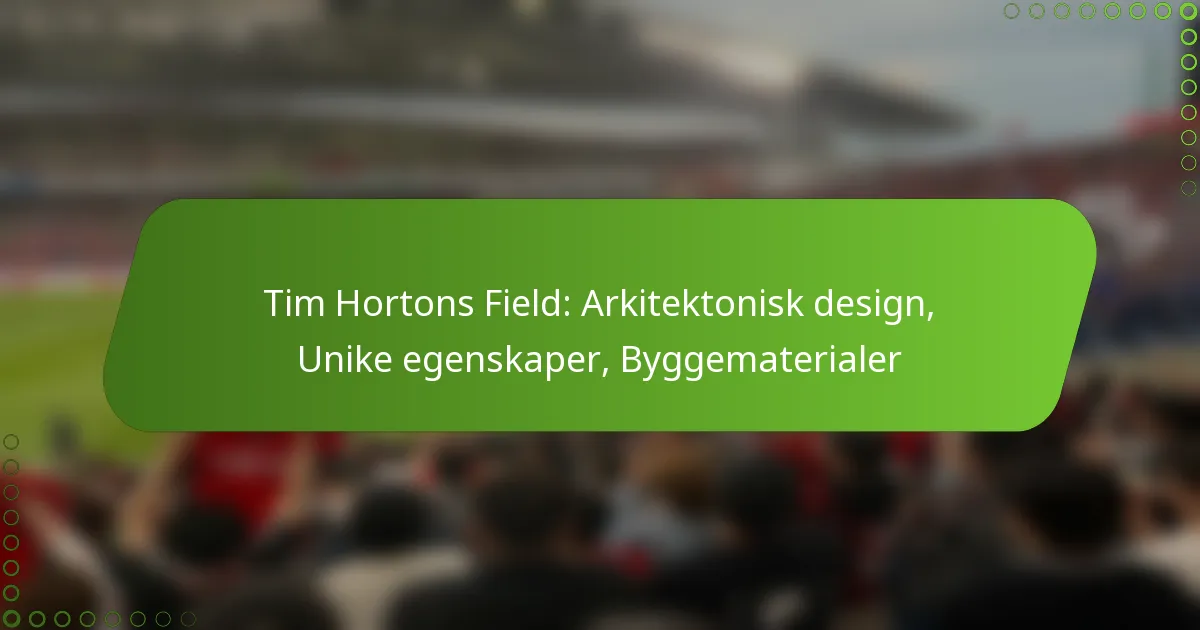 Tim Hortons Field: Arkitektonisk design, Unike egenskaper, Byggematerialer