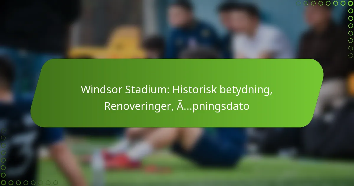 Windsor Stadium: Historisk betydning, Renoveringer, Åpningsdato