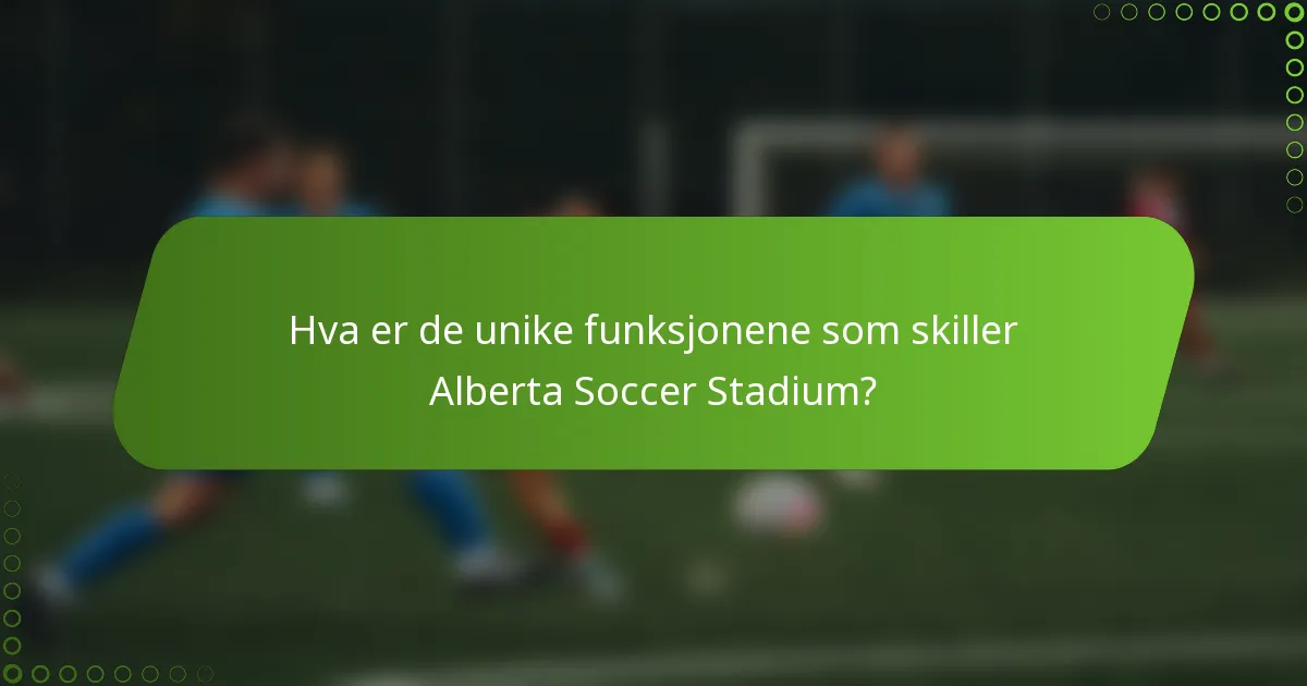 Hva er de unike funksjonene som skiller Alberta Soccer Stadium?