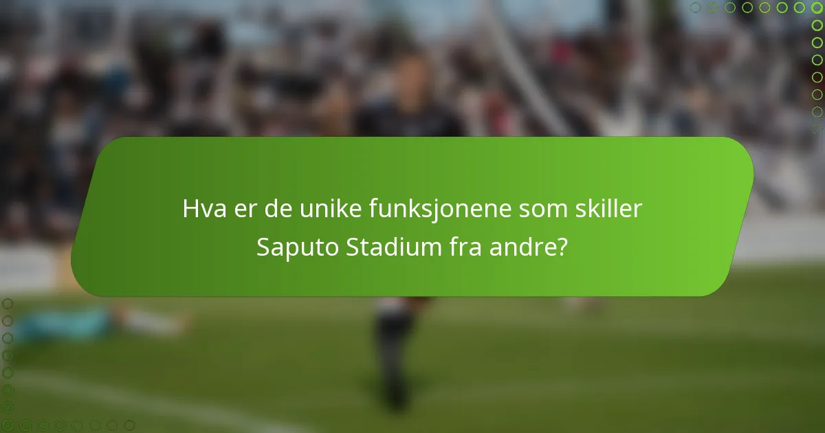 Hva er de unike funksjonene som skiller Saputo Stadium fra andre?