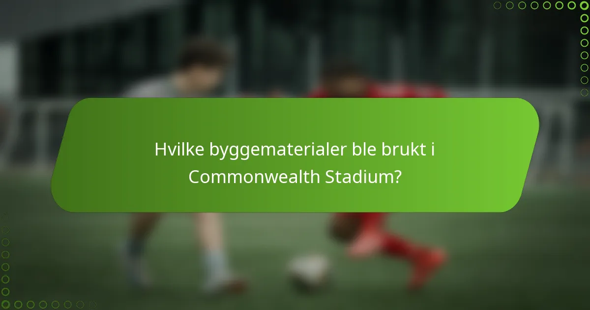 Hvilke byggematerialer ble brukt i Commonwealth Stadium?