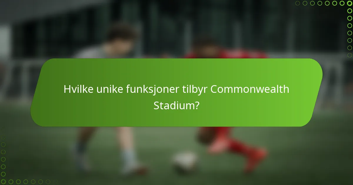 Hvilke unike funksjoner tilbyr Commonwealth Stadium?