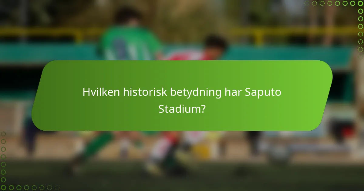 Hvilken historisk betydning har Saputo Stadium?