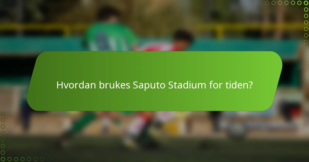 Hvordan brukes Saputo Stadium for tiden?