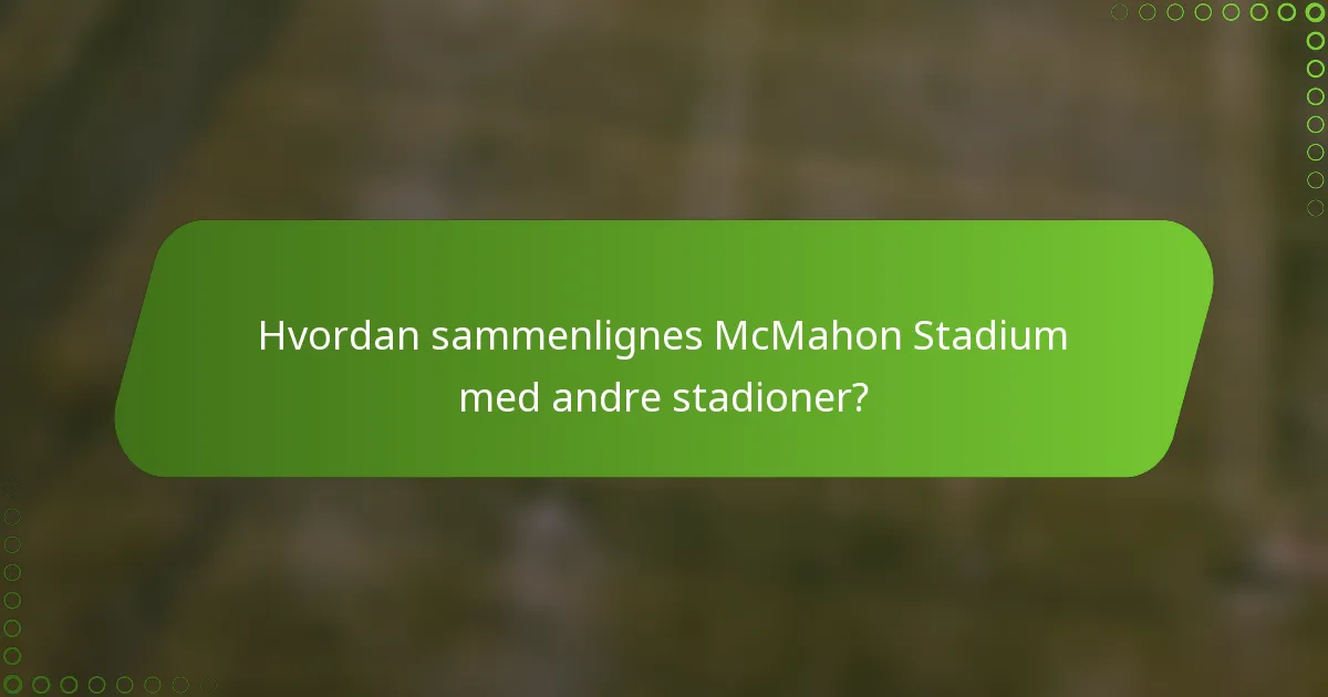Hvordan sammenlignes McMahon Stadium med andre stadioner?