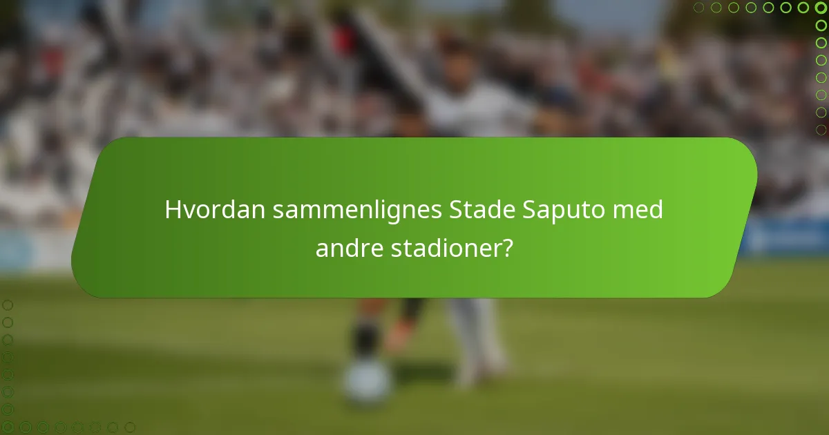 Hvordan sammenlignes Stade Saputo med andre stadioner?
