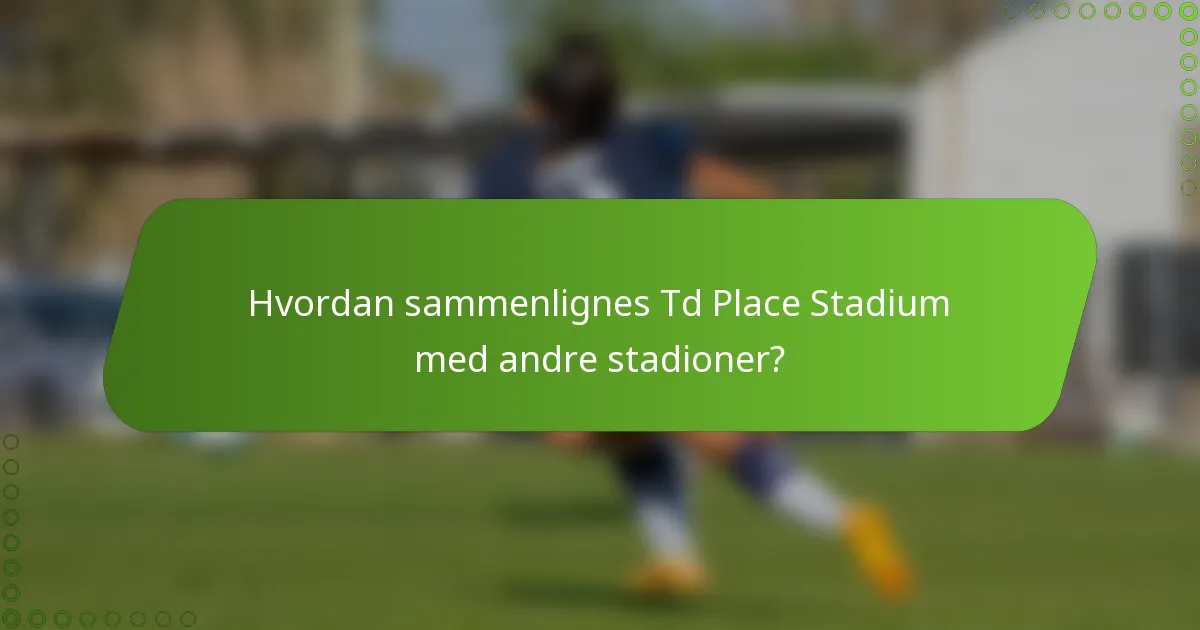 Hvordan sammenlignes Td Place Stadium med andre stadioner?
