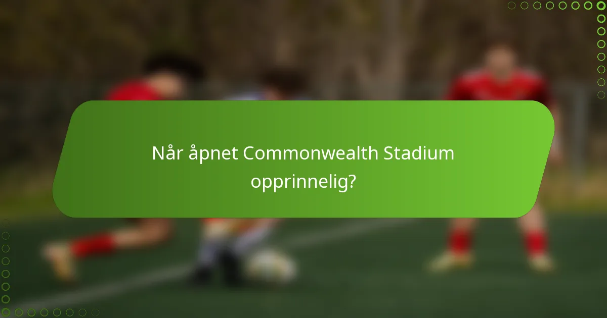 Når åpnet Commonwealth Stadium opprinnelig?
