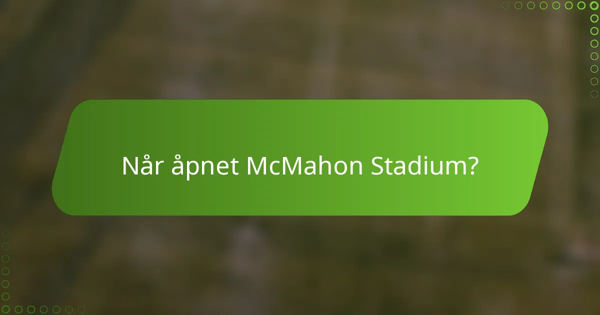 Når åpnet McMahon Stadium?