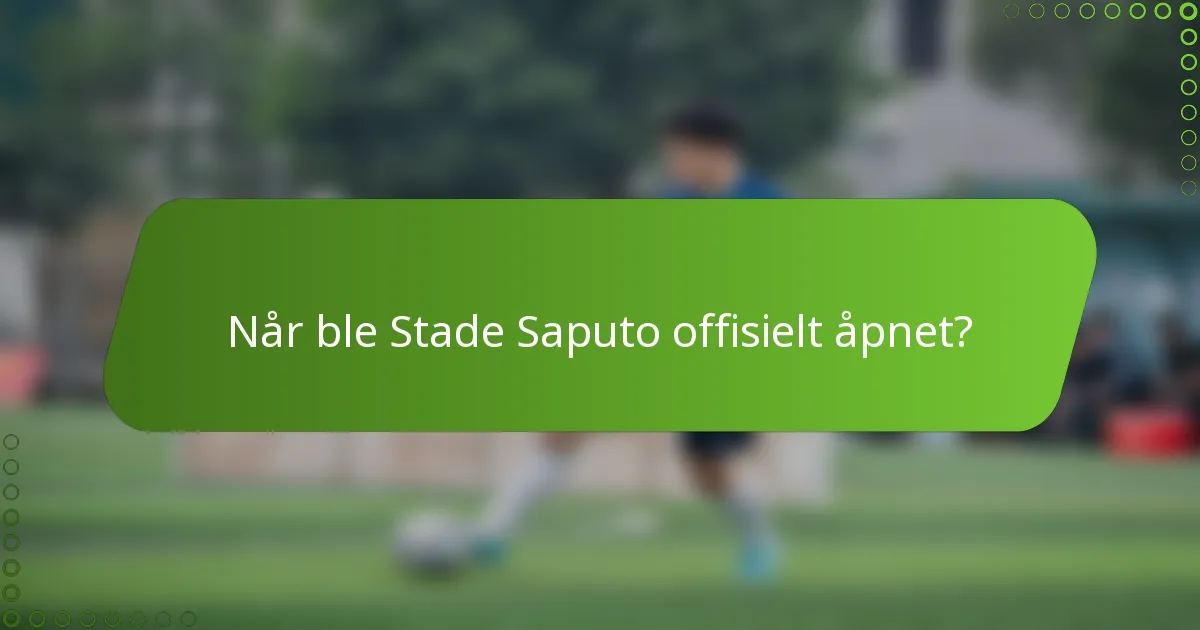 Når ble Stade Saputo offisielt åpnet?